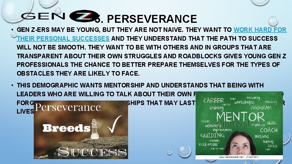 5. PERSEVERANCE • GEN Z-ERS MAY BE YOUNG, BUT THEY ARE NOT NAIVE. THEY 5. PERSEVERANCE • GEN Z-ERS MAY BE YOUNG, BUT THEY ARE NOT NAIVE. THEY