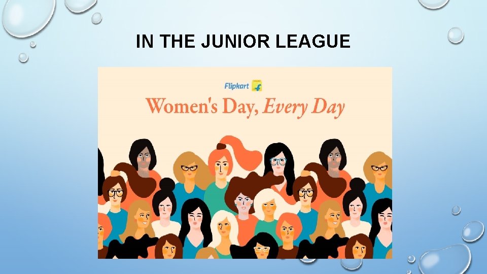 IN THE JUNIOR LEAGUE IN THE JUNIOR LEAGUE