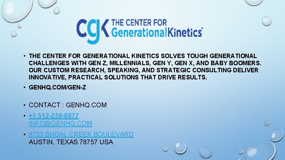 • THE CENTER FOR GENERATIONAL KINETICS SOLVES TOUGH GENERATIONAL CHALLENGES WITH GEN Z, • THE CENTER FOR GENERATIONAL KINETICS SOLVES TOUGH GENERATIONAL CHALLENGES WITH GEN Z,