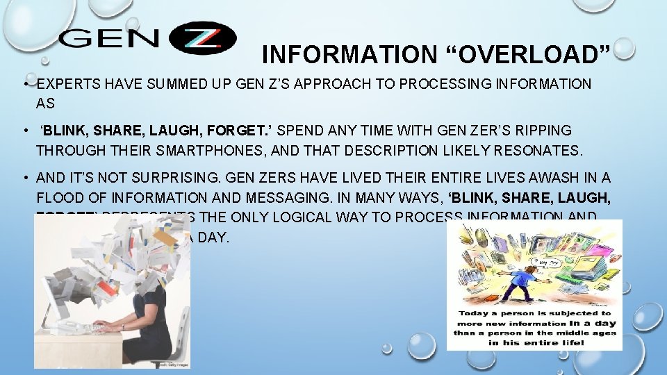 INFORMATION “OVERLOAD” • EXPERTS HAVE SUMMED UP GEN Z’S APPROACH TO PROCESSING INFORMATION AS INFORMATION “OVERLOAD” • EXPERTS HAVE SUMMED UP GEN Z’S APPROACH TO PROCESSING INFORMATION AS