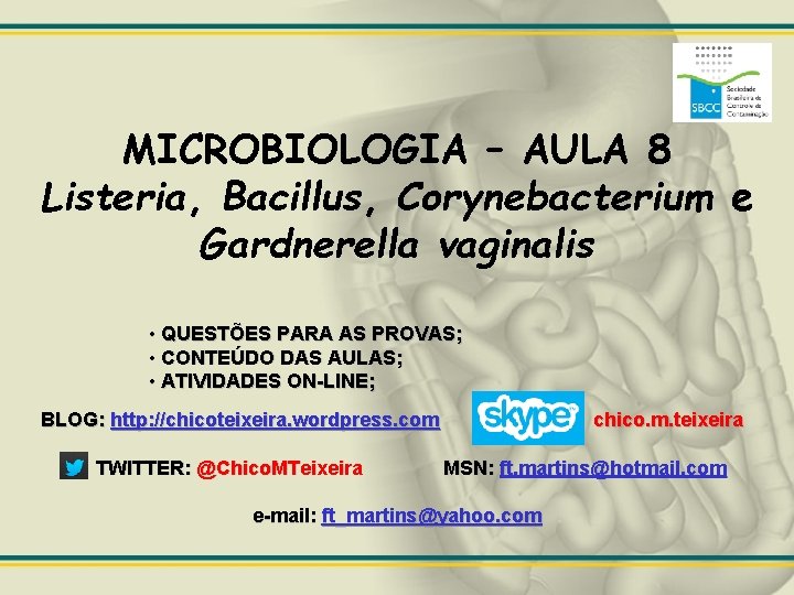 MICROBIOLOGIA – AULA 8 Listeria, Bacillus, Corynebacterium e Gardnerella vaginalis • QUESTÕES PARA AS