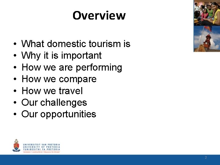 Overview • • What domestic tourism is Why it is important How we are