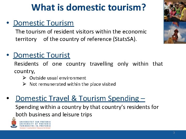 What is domestic tourism? • Domestic Tourism The tourism of resident visitors within the