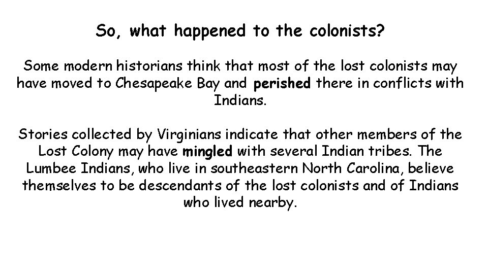 So, what happened to the colonists? Some modern historians think that most of the