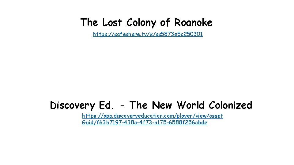 The Lost Colony of Roanoke https: //safeshare. tv/x/ss 5873 e 5 c 250301 Discovery