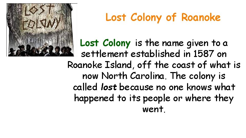 Lost Colony of Roanoke Lost Colony is the name given to a settlement established