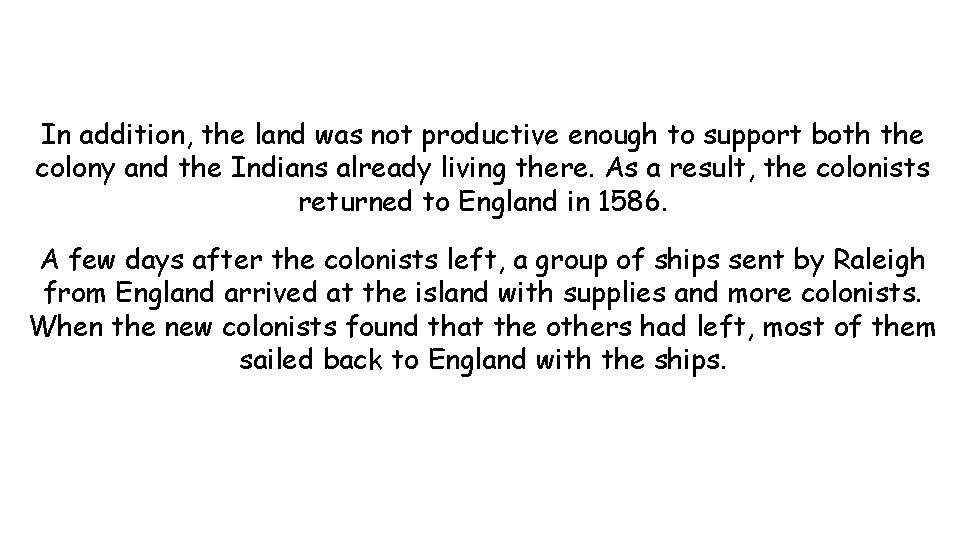 In addition, the land was not productive enough to support both the colony and