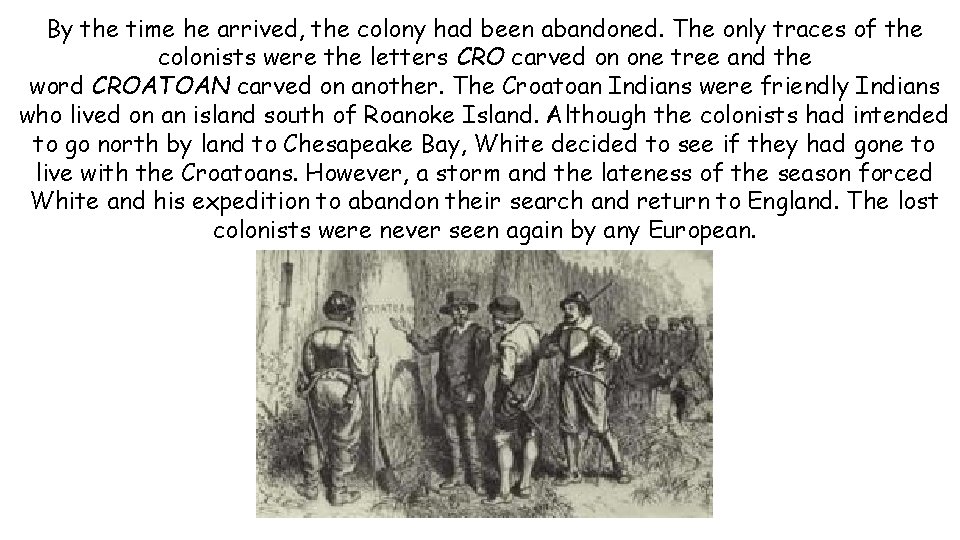 By the time he arrived, the colony had been abandoned. The only traces of