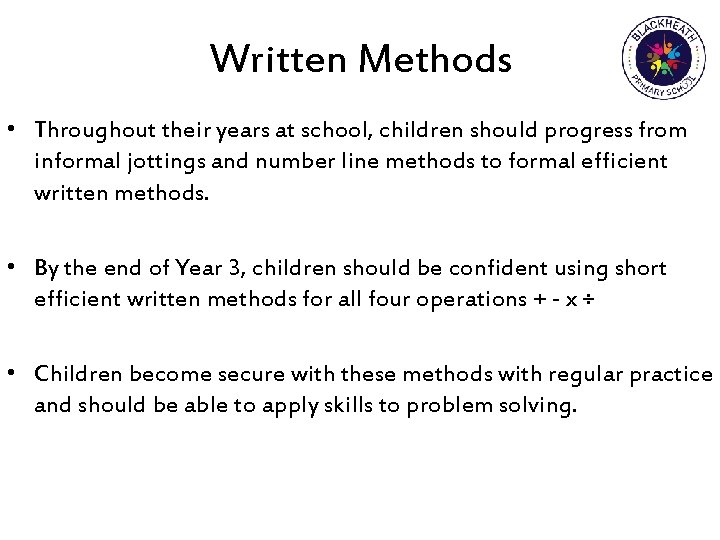 Written Methods • Throughout their years at school, children should progress from informal jottings