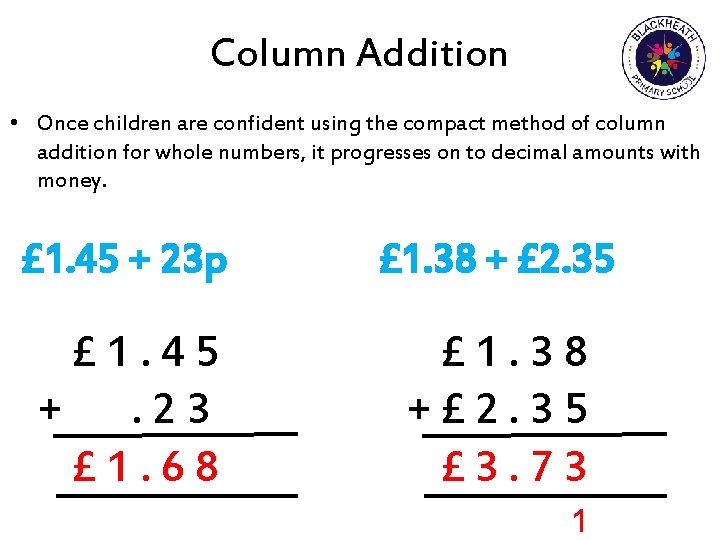 Column Addition • Once children are confident using the compact method of column addition