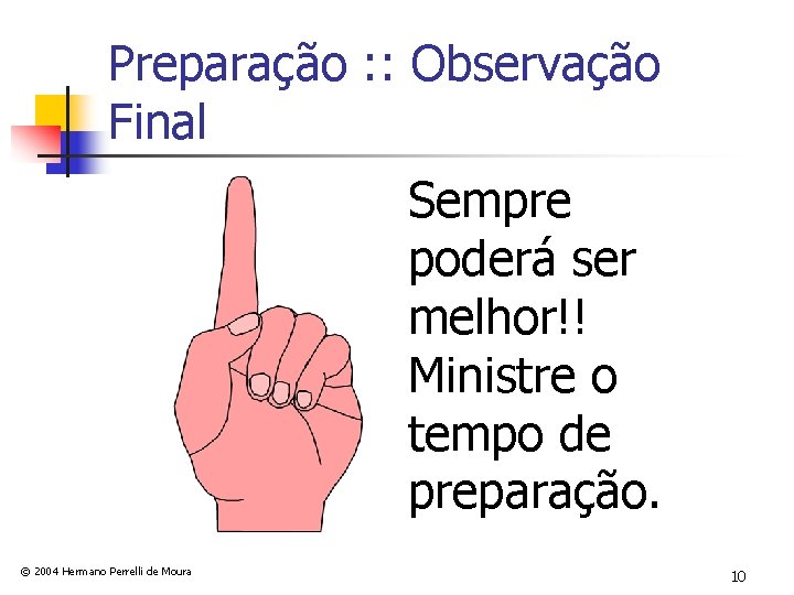 Preparação : : Observação Final Sempre poderá ser melhor!! Ministre o tempo de preparação.