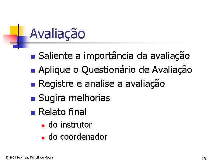 Avaliação n n n Saliente a importância da avaliação Aplique o Questionário de Avaliação