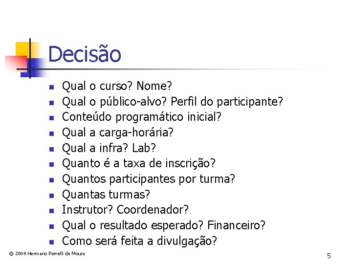 Decisão n n n Qual o curso? Nome? Qual o público-alvo? Perfil do participante?