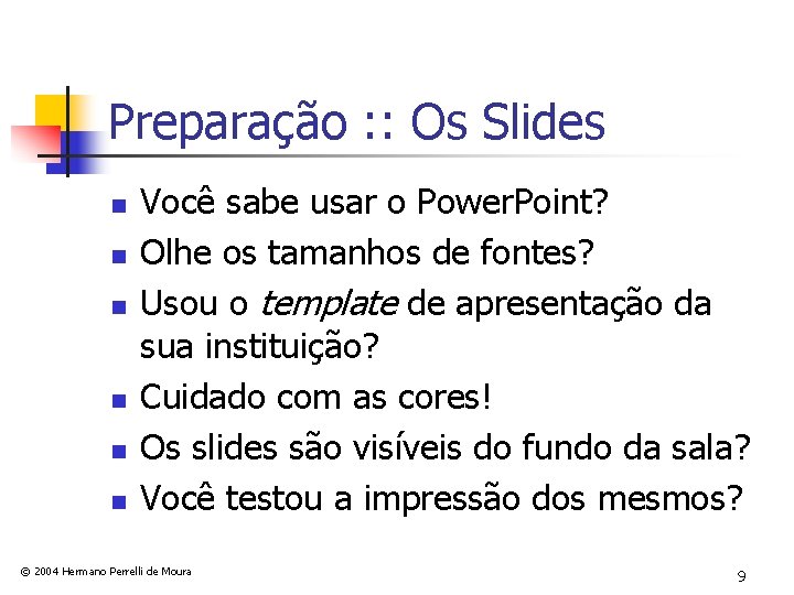 Preparação : : Os Slides n n n Você sabe usar o Power. Point?