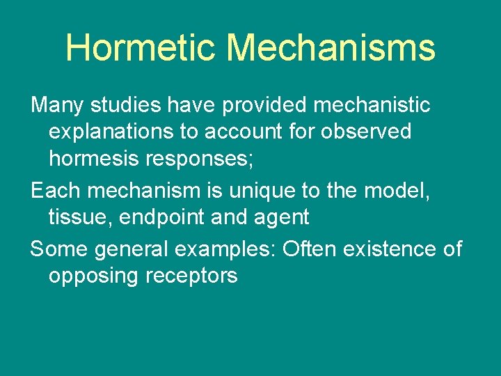 Hormetic Mechanisms Many studies have provided mechanistic explanations to account for observed hormesis responses;