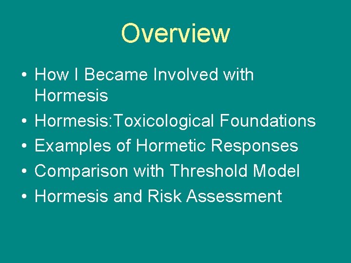 Overview • How I Became Involved with Hormesis • Hormesis: Toxicological Foundations • Examples