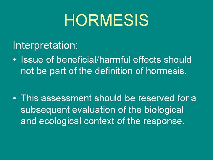 HORMESIS Interpretation: • Issue of beneficial/harmful effects should not be part of the definition
