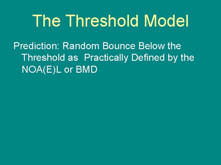 The Threshold Model Prediction: Random Bounce Below the Threshold as Practically Defined by the