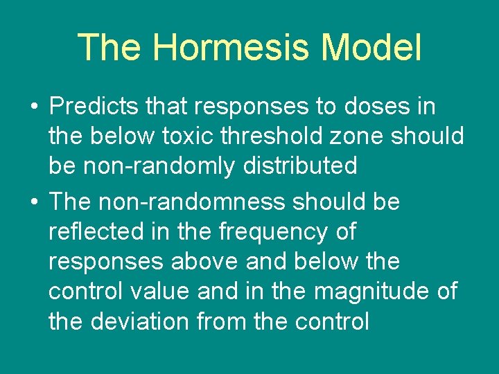 The Hormesis Model • Predicts that responses to doses in the below toxic threshold