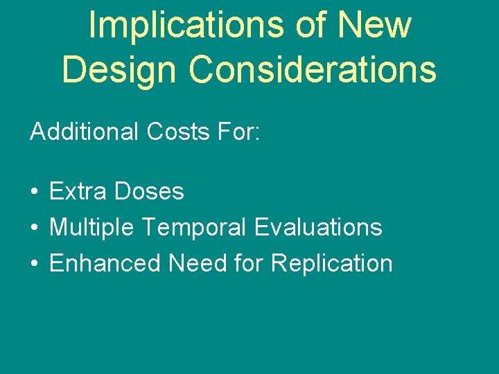 Implications of New Design Considerations Additional Costs For: • Extra Doses • Multiple Temporal