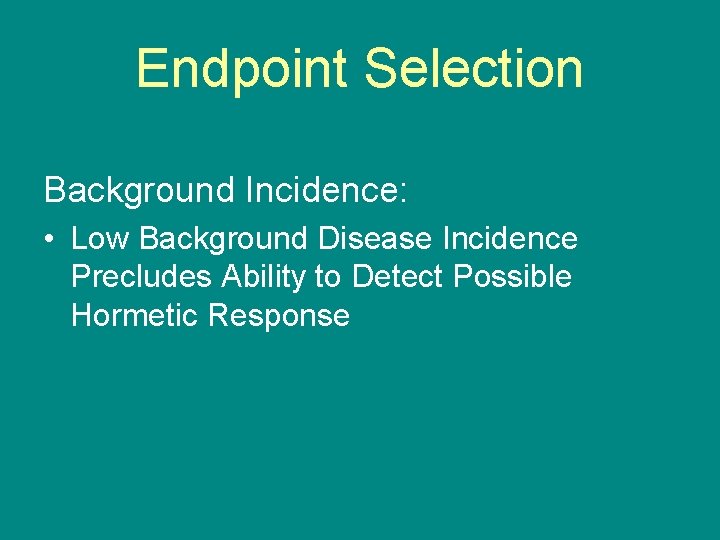 Endpoint Selection Background Incidence: • Low Background Disease Incidence Precludes Ability to Detect Possible