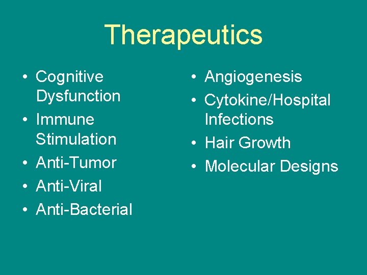 Therapeutics • Cognitive Dysfunction • Immune Stimulation • Anti-Tumor • Anti-Viral • Anti-Bacterial •