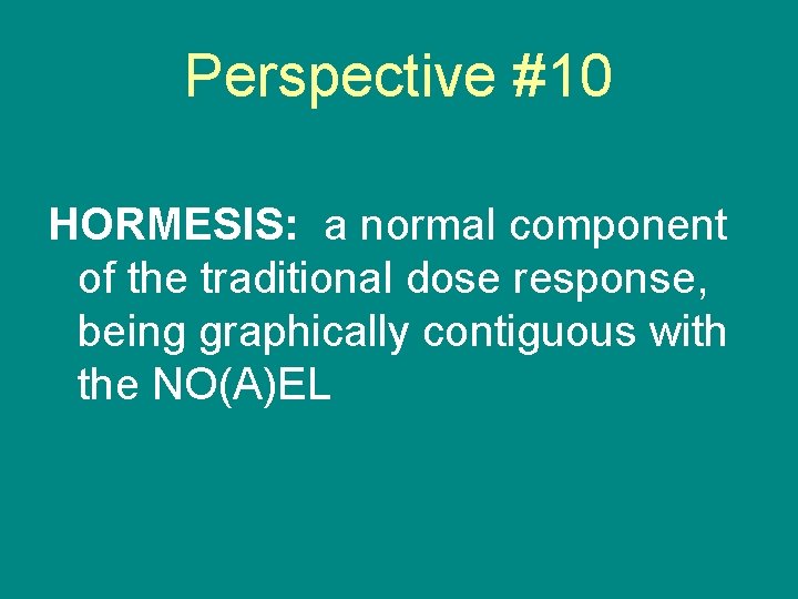 Perspective #10 HORMESIS: a normal component of the traditional dose response, being graphically contiguous