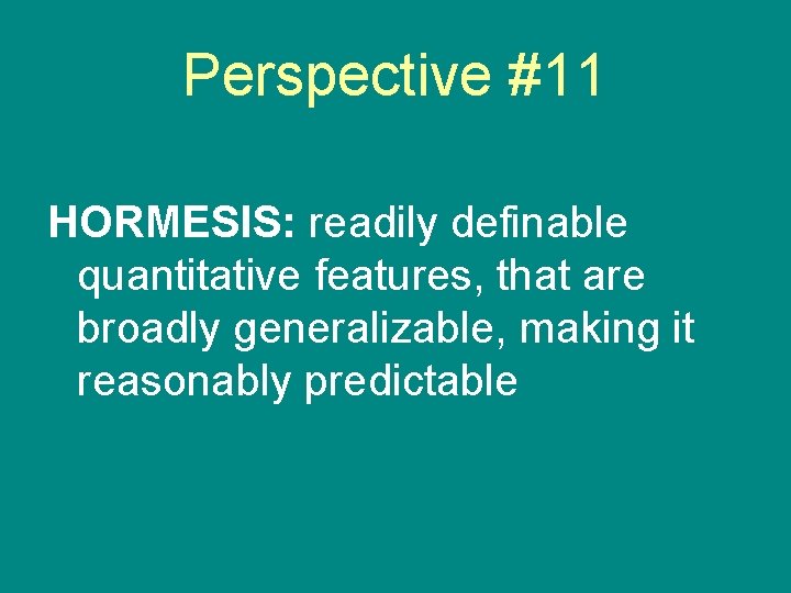 Perspective #11 HORMESIS: readily definable quantitative features, that are broadly generalizable, making it reasonably