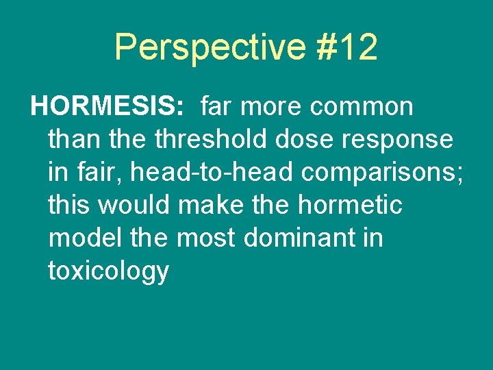 Perspective #12 HORMESIS: far more common than the threshold dose response in fair, head-to-head