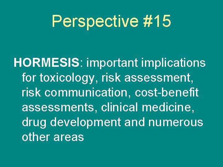 Perspective #15 HORMESIS: important implications for toxicology, risk assessment, risk communication, cost-benefit assessments, clinical