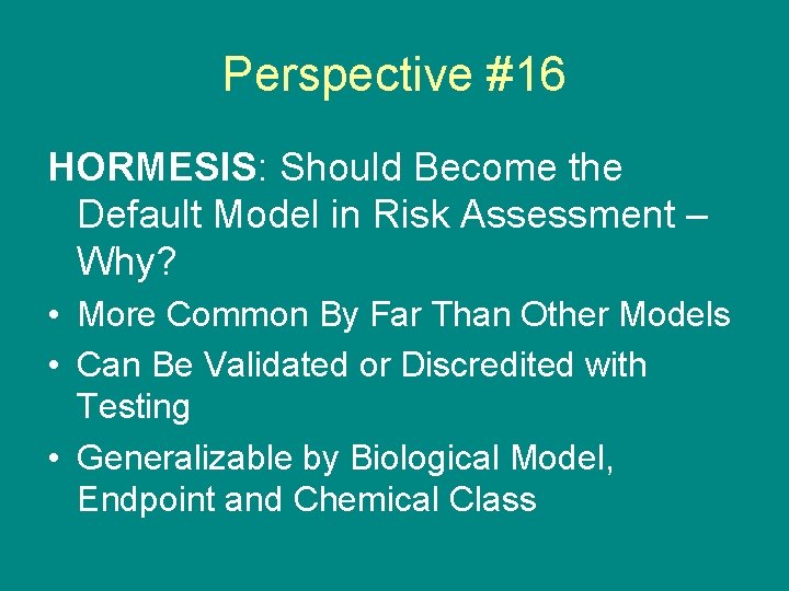 Perspective #16 HORMESIS: Should Become the Default Model in Risk Assessment – Why? •