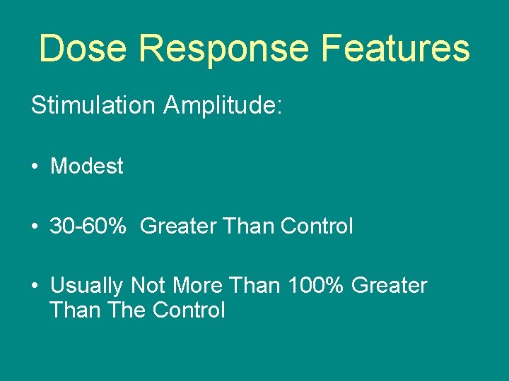 Dose Response Features Stimulation Amplitude: • Modest • 30 -60% Greater Than Control •