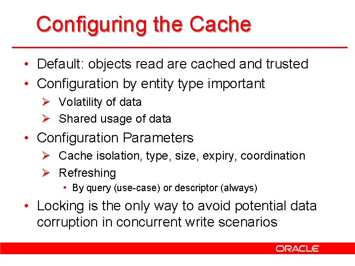 Configuring the Cache • Default: objects read are cached and trusted • Configuration by