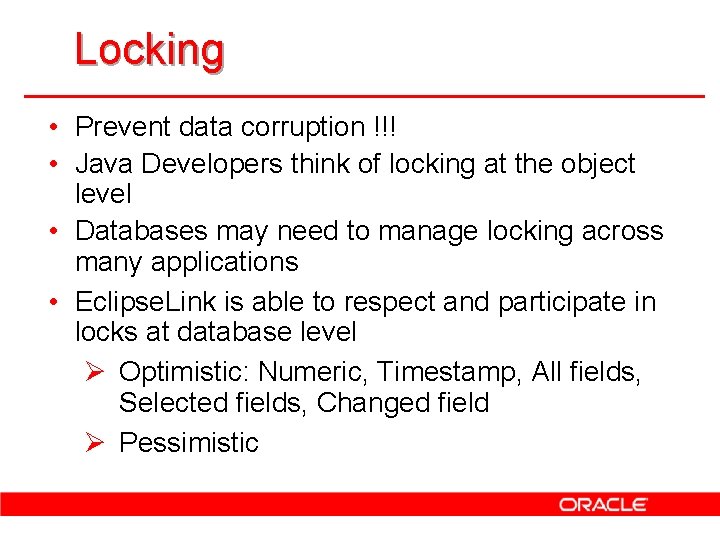 Locking • Prevent data corruption !!! • Java Developers think of locking at the