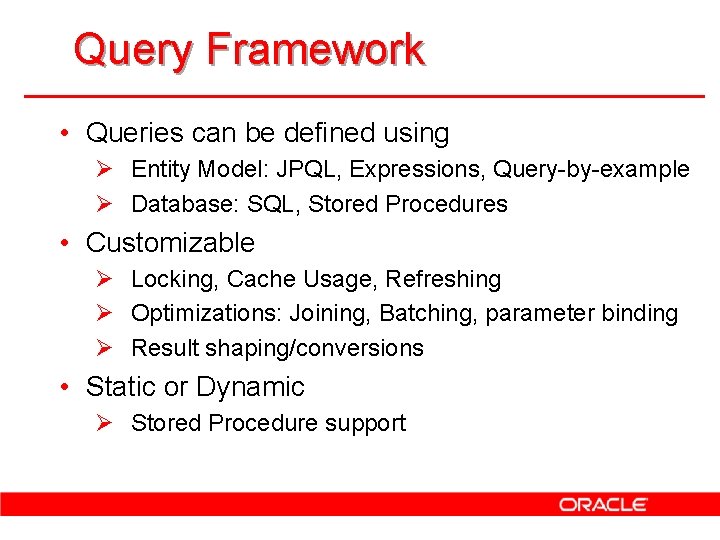 Query Framework • Queries can be defined using Ø Entity Model: JPQL, Expressions, Query-by-example