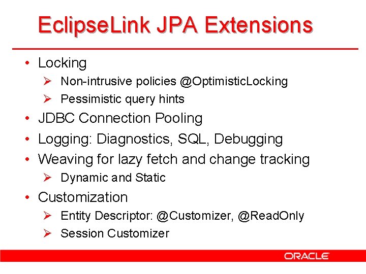 Eclipse. Link JPA Extensions • Locking Ø Non-intrusive policies @Optimistic. Locking Ø Pessimistic query