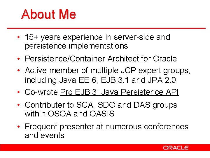 About Me • 15+ years experience in server-side and persistence implementations • Persistence/Container Architect