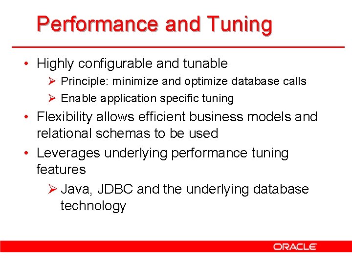 Performance and Tuning • Highly configurable and tunable Ø Principle: minimize and optimize database