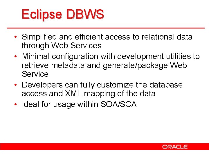 Eclipse DBWS • Simplified and efficient access to relational data through Web Services •
