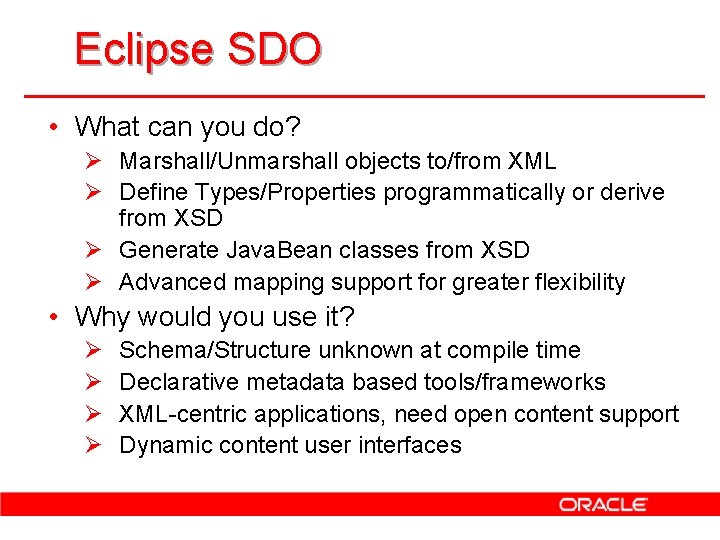 Eclipse SDO • What can you do? Ø Marshall/Unmarshall objects to/from XML Ø Define