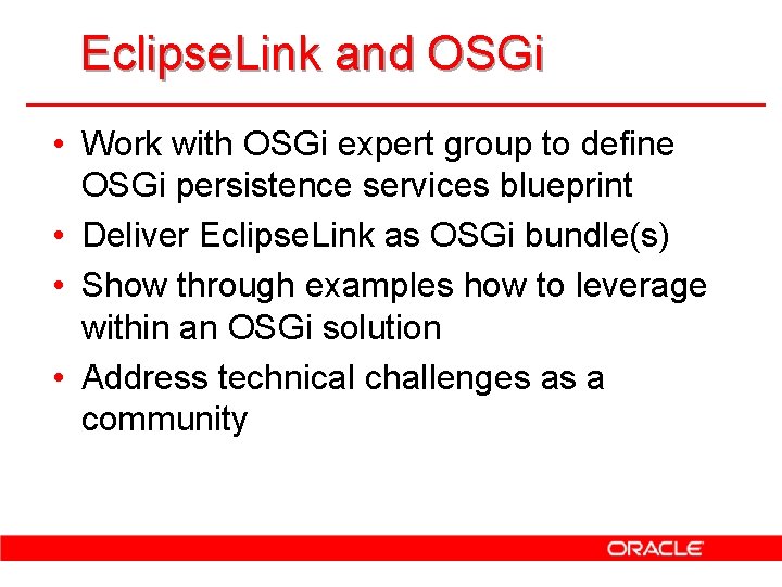 Eclipse. Link and OSGi • Work with OSGi expert group to define OSGi persistence