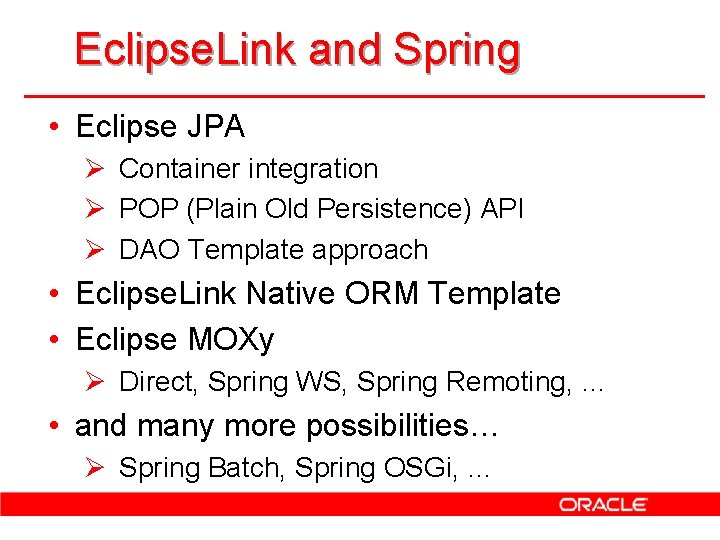 Eclipse. Link and Spring • Eclipse JPA Ø Container integration Ø POP (Plain Old