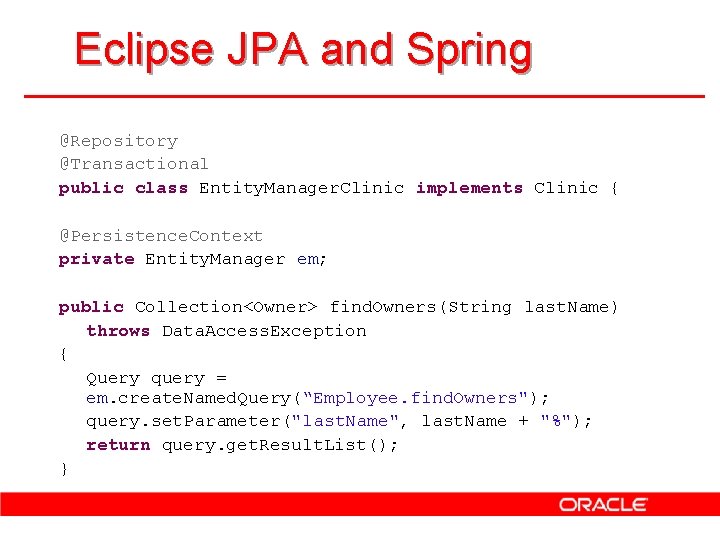 Eclipse JPA and Spring @Repository @Transactional public class Entity. Manager. Clinic implements Clinic {