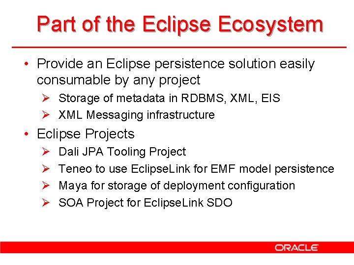 Part of the Eclipse Ecosystem • Provide an Eclipse persistence solution easily consumable by