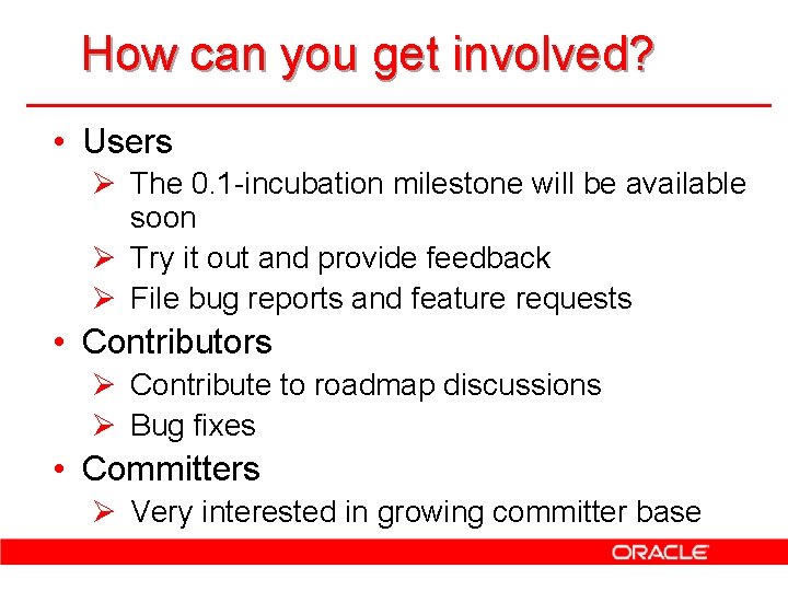 How can you get involved? • Users Ø The 0. 1 -incubation milestone will