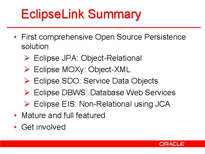 Eclipse. Link Summary • First comprehensive Open Source Persistence solution Ø Eclipse JPA: Object-Relational