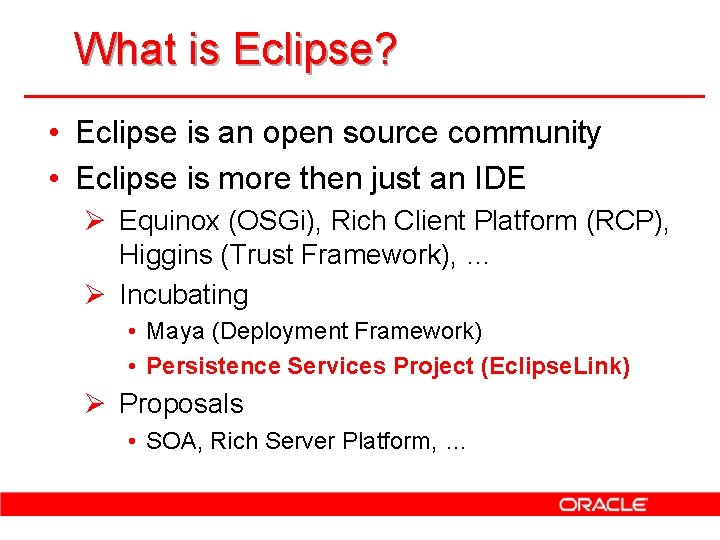 What is Eclipse? • Eclipse is an open source community • Eclipse is more