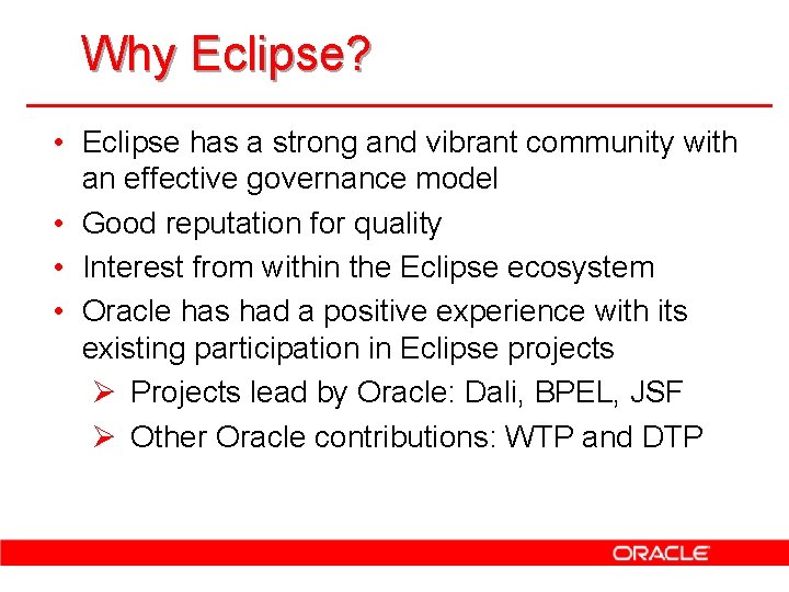 Why Eclipse? • Eclipse has a strong and vibrant community with an effective governance