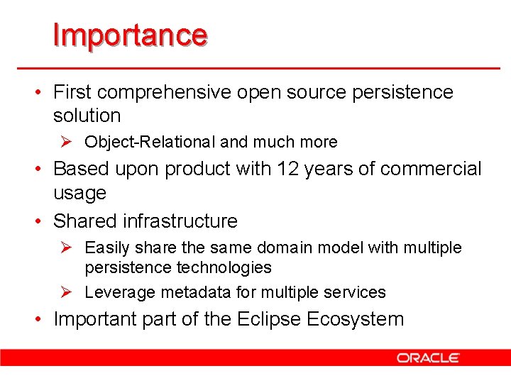 Importance • First comprehensive open source persistence solution Ø Object-Relational and much more •