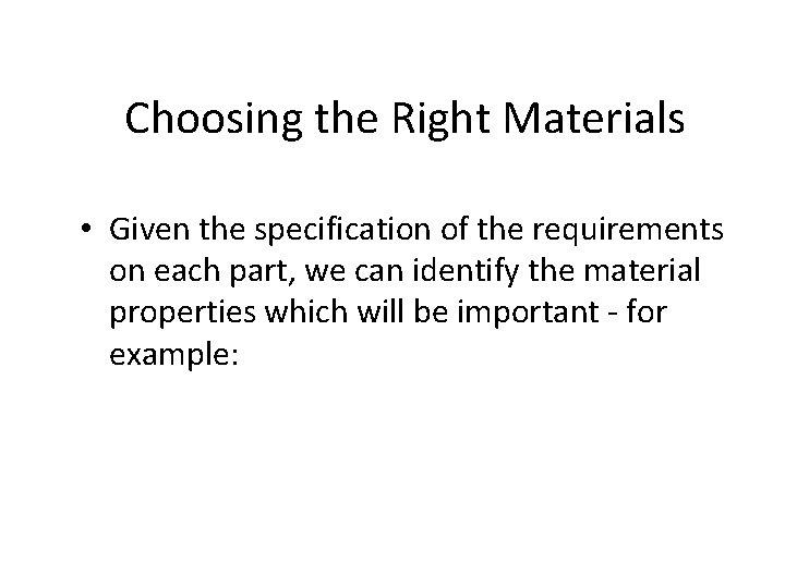 Choosing the Right Materials • Given the specification of the requirements on each part,